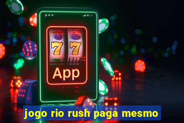 jogo rio rush paga mesmo